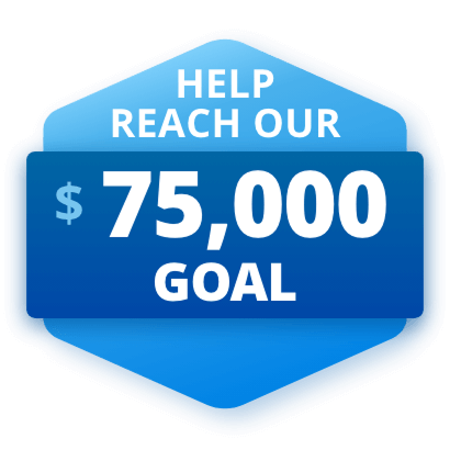 HELP REACH OUR $75,000 GOAL